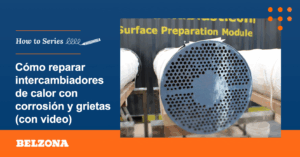 Lee más sobre el artículo Cómo Reparar Intercambiadores de Calor con Corrosión y Grietas en Placas Tubulares (con video)